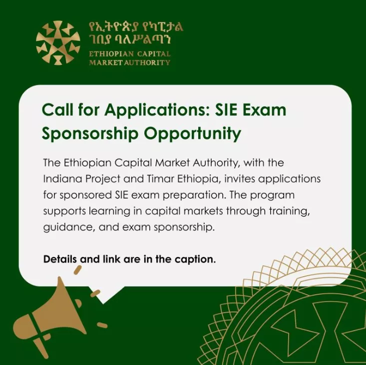 he Ethiopian Capital Market Authority (ECMA), in partnership with the Indiana Project and Timar Ethiopia, is officially accepting applications for the Securities Industry Essentials (SIE) Certification sponsorship program.