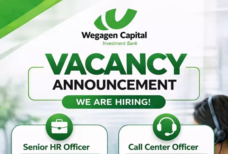 Wegagen Capital Vacancy Announcement: HR Officer and Call Center Officer